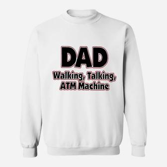 Dad Walking Talking Atm Machine Funny Dad Sweatshirt | Crazezy