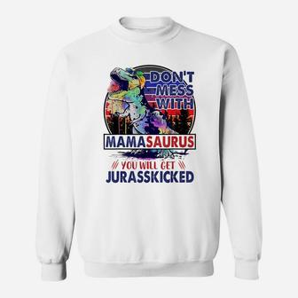 Dont Mess With Mamasaurus You'll Get Jurasskicked Mother Day Sweatshirt | Crazezy