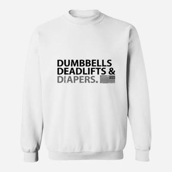 Dumbbells Deadlifts And Diapers Fun Gym Sweatshirt | Crazezy CA