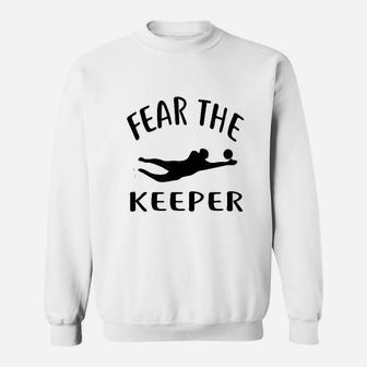 Fear The Keeper Soccer Goalie Soccer Sweatshirt | Crazezy