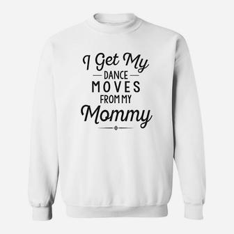 Funny Baby Clothes I Get My Dance Moves From My Daddy Sweatshirt | Crazezy DE