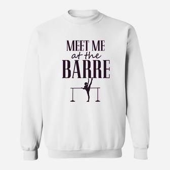 Funny Dance Gymnastics Workout Meet Me At The Barre Sweatshirt | Crazezy UK