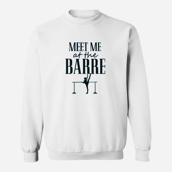 Funny Dance Workout Meet Me At The Barre Sweatshirt | Crazezy CA