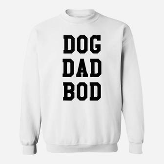 Funny Dog Dad Bod Pet Owner Fitness Gym Gift Sweatshirt | Crazezy