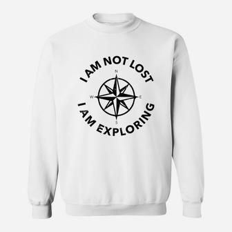 Funny Hiker Gift I Am Not Lost I Am Exploring Sweatshirt | Crazezy CA
