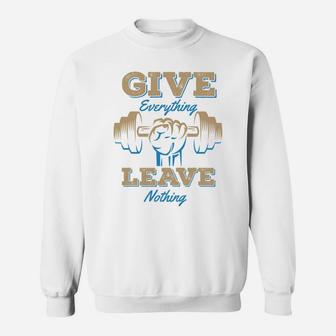 Give Everything Leave Nothing Fitness Quotes Sweat Shirt | Crazezy DE
