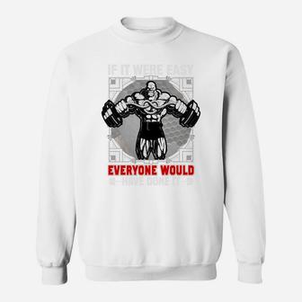 Gym Quotes If It Were Easy Everyone Would Have Done It Sweat Shirt | Crazezy CA