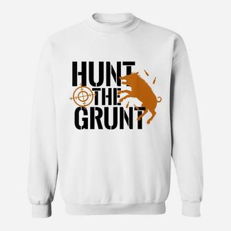 Hunt The Grunt Hog Pig Boar Hunting Season Gift Sweatshirt | Crazezy UK