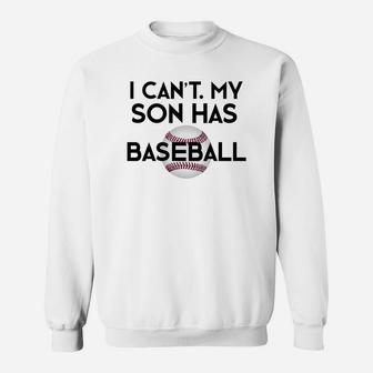 I Cant My Son Has Baseball Funny Baseball Mom Dad Sweatshirt | Crazezy