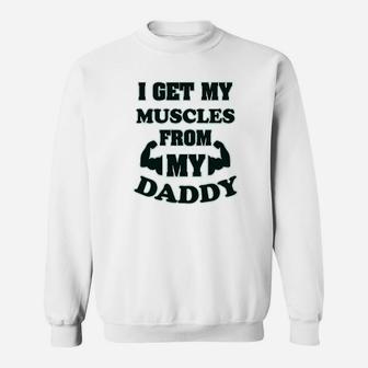 I Get My Muscles From Daddy Workout Gym Dad Fathers Day Sweatshirt | Crazezy CA