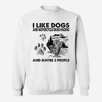 I Like Dogs And Motorcycle Drag Racing Sweatshirt | Crazezy