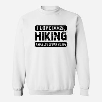 I Love Dogs Hiking And A Lot Of Bad Words Funny Sweatshirt | Crazezy