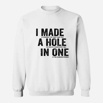 I Made A Hole In One Funny Golf Lovers Sweatshirt | Crazezy