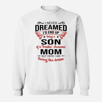 I Never Dreamed Being A Son Of A Freaking Awesome Mom Shirt Sweatshirt | Crazezy UK