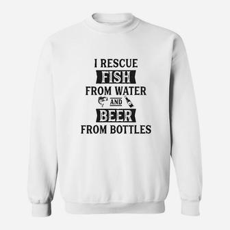 I Rescue Fish From Water And Beer From Bottles Funny Fishing Drinking Sweatshirt | Crazezy DE