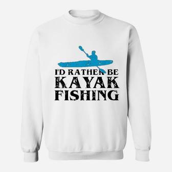 Id Rather Be Kayak Fishing | Cute Love To Kayak Sweatshirt | Crazezy