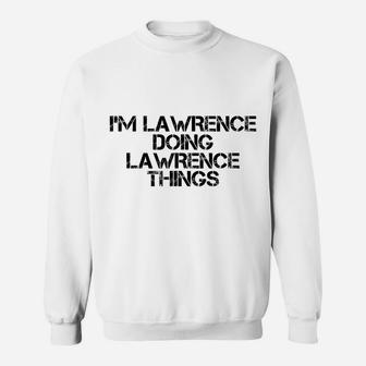 I'm Lawrence Doing Lawrence Things Name Funny Birthday Gift Sweatshirt | Crazezy AU