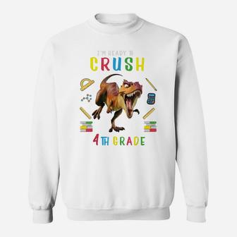 I'm Ready To Crush 4Th Grade Dinosaur T-Rex Back To School Sweatshirt | Crazezy UK