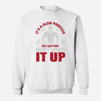 It Is A Slow Process But Quitting Wont Speed It Up Strongest Gymer Sweat Shirt | Crazezy DE