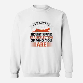 I’ve Always Thought Surfing Is A Reflection Of Who You Are Sweatshirt | Crazezy