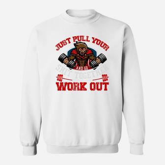 Just Pull Your Gymer And Go Sht Together Workout Sweat Shirt | Crazezy CA