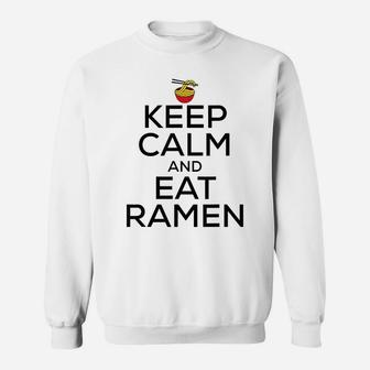 Keep Calm And Eat Ramen Funny Ramen Noodle Spicy Lovers Sweatshirt | Crazezy DE