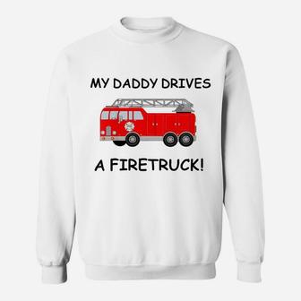 Kids My Daddy Drives A Fire Truck Tee For Boys Girls Toddlers Sweatshirt | Crazezy