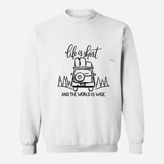Life Is Short And The World Is Wide Camping Sweatshirt | Crazezy DE