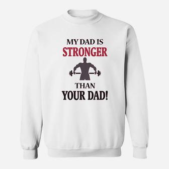 My Dad Is Stronger Than Your Dad Gym Workout Sweatshirt | Crazezy