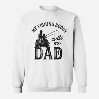 My Fishing Buddy Calls Me Dad Funny Fathers Day Sweatshirt | Crazezy