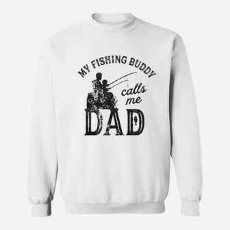 My Fishing Buddy Calls Me Dad Funny Fathers Day Sweatshirt | Crazezy