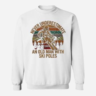 Never Underestimate An Old Man With A Ski Poles Gift Skiing Sweatshirt | Crazezy DE
