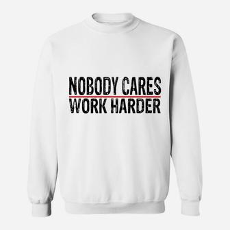 Nobody Cares Work Harder Motivational Workout & Gym Sweatshirt | Crazezy