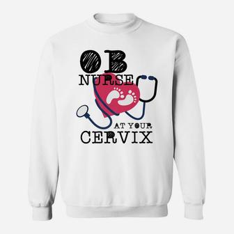 OB Nurse At Your Cervix Delivery Labor Funny Sweatshirt | Crazezy DE