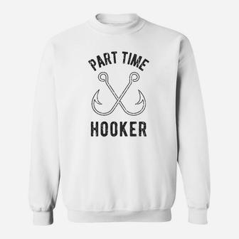 Part Time Hooker Funny Outdoor Fishing Sweatshirt | Crazezy DE