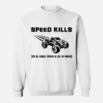 RC Truck SPEED KILLS Or At Least Costs A Lot In Parts Shirt Sweatshirt | Crazezy CA
