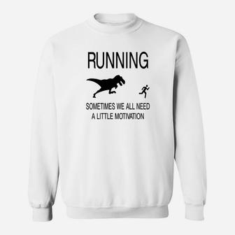 Running Sometimes We Need Little Motivation Sweatshirt | Crazezy