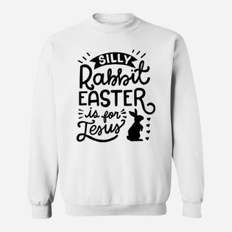 Silly Rabbit Easter Is For Jesus Kids Boys Girls Funny Sweatshirt | Crazezy
