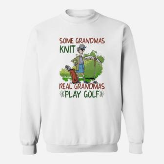 Some Grandmas Knit Real Grandmas Play Golf Shirt Sweatshirt | Crazezy UK