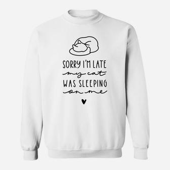 Sorry I'm Late My Cat Sleeping On Me Funny Cat Lovers Gift Sweatshirt | Crazezy DE