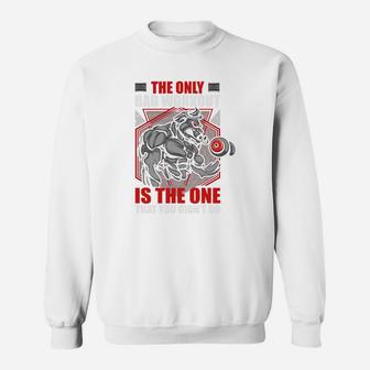 The Only Bad Workout Is The One That You Did Not Do Sweat Shirt | Crazezy CA