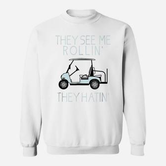 They See Me Rollin They Hatin Funny Golfers T-Shirt Sweatshirt | Crazezy AU