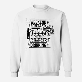 Weekend Forecast Fishing With A Chance Of Drinking Sweatshirt | Crazezy UK