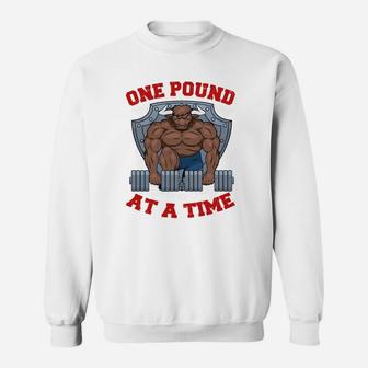 Weight Lifting Bodybuilding One Pound At A Time Sweat Shirt | Crazezy CA