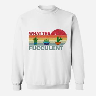 What The Fucculent Shirt Retro Vintage Cactus Succulents Sweatshirt | Crazezy AU