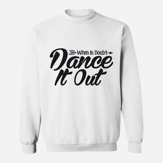 When In Doubt Dance It Out Dance Mom Sweatshirt | Crazezy DE