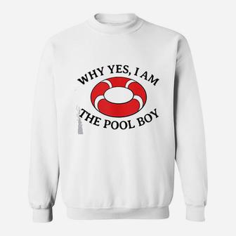Why Yes I Am The Pool Boy Funny Swimming Accessories Gift Sweatshirt | Crazezy