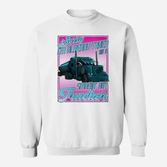 Womens Sorry I'm Already Taken By A Smokin Hot Trucker Gift Wife Sweatshirt | Crazezy