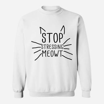Womens Stop Stressing Meowt Funny Quote Cat Lover Humorous Cat Lady Sweatshirt | Crazezy