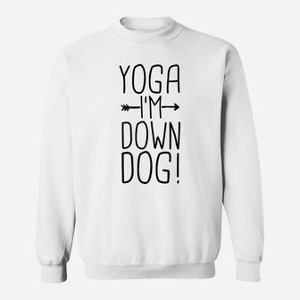 Yoga Im Down Dog Funny Yoga Class Gift Women Sweatshirt | Crazezy